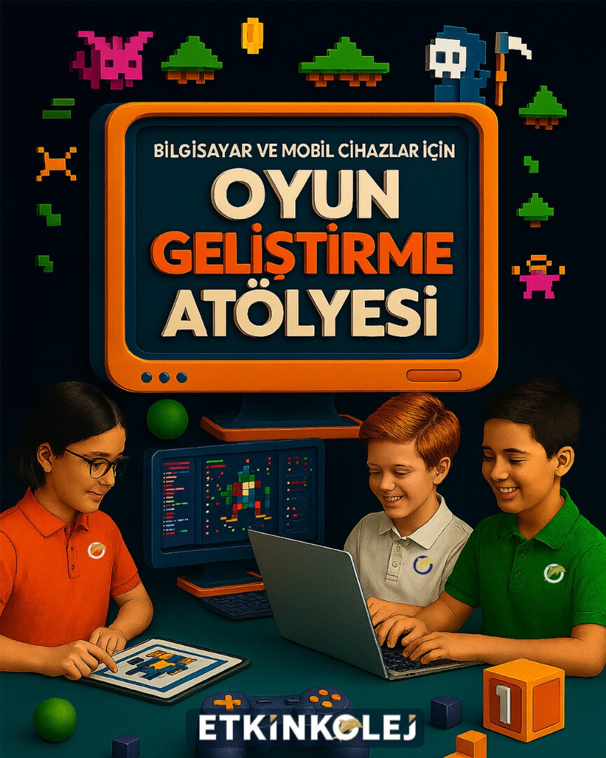 Etkin Kolej | BİLGİSAYAR VE MOBİL CİHAZLAR İÇİN OYUN GELİŞTİRME ATÖLYESİ