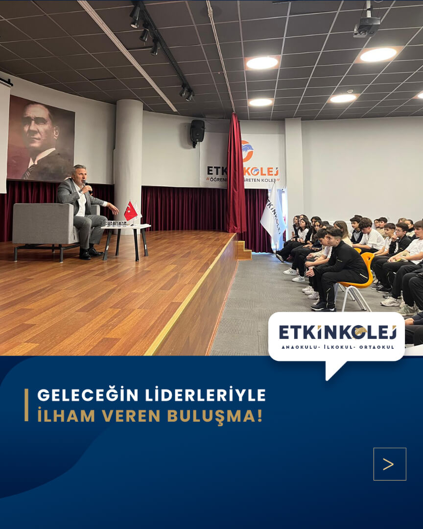 Etkin Kolej | GELECEĞİN LİDERLERİYLE İLHAM VEREN BULUŞMA