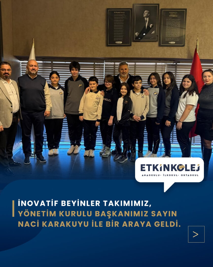 Etkin Kolej | İnovatif Beyinler Takımımız, Yönetim Kurulu Başkanımız Sayın Naci Karakuyu İle Bir Araya Geldi.